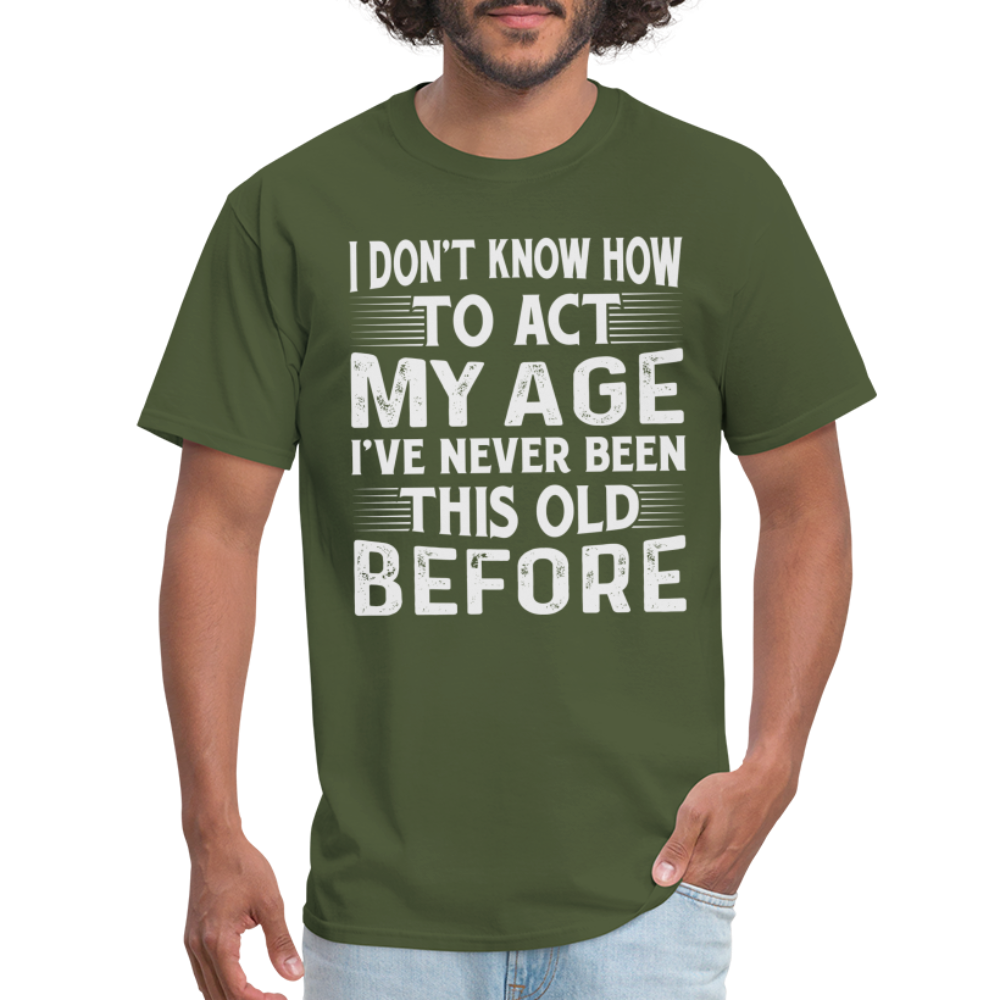 I've Never Been This Old Before T-Shirt (Birthday) - military green