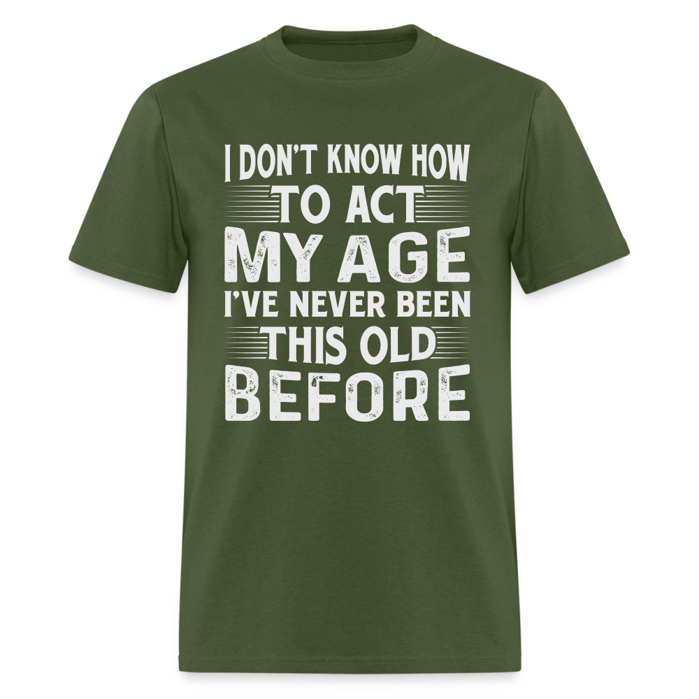 I've Never Been This Old Before T-Shirt (Birthday) - military green