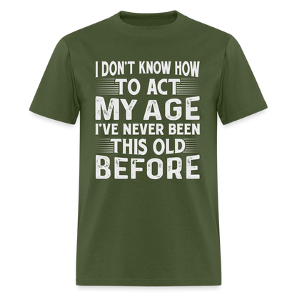 I've Never Been This Old Before T-Shirt (Birthday) - military green