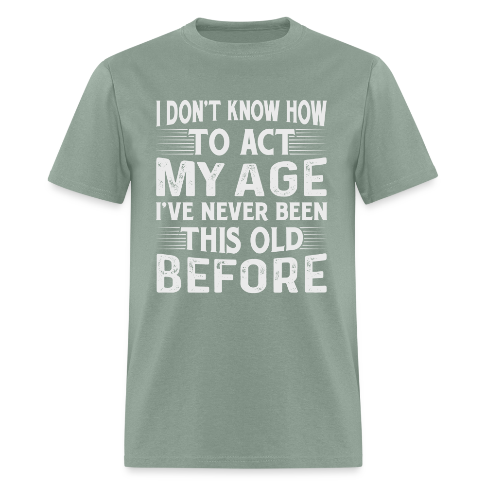 I've Never Been This Old Before T-Shirt (Birthday) - sage