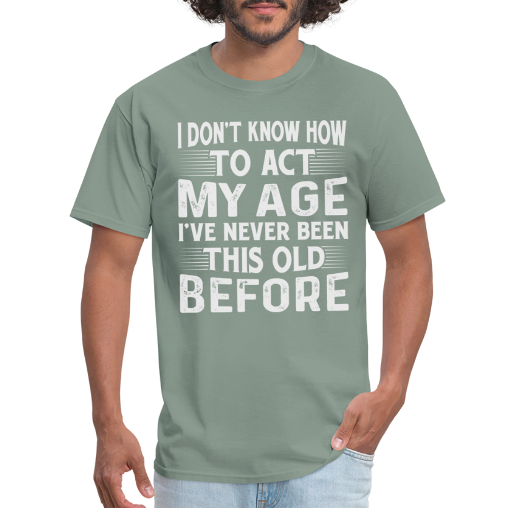 I've Never Been This Old Before T-Shirt (Birthday) - sage