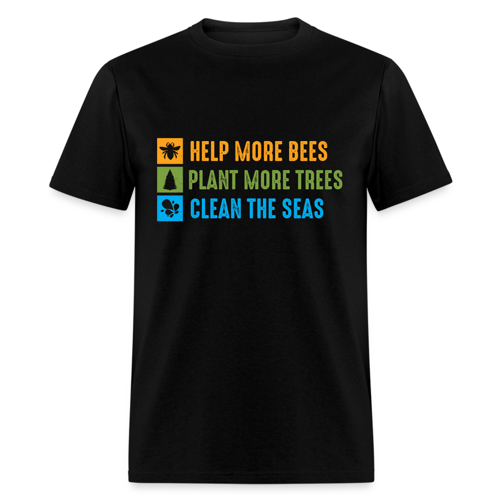 Help More Bees, Plant More Trees, Clean The Seas T-Shirt - black