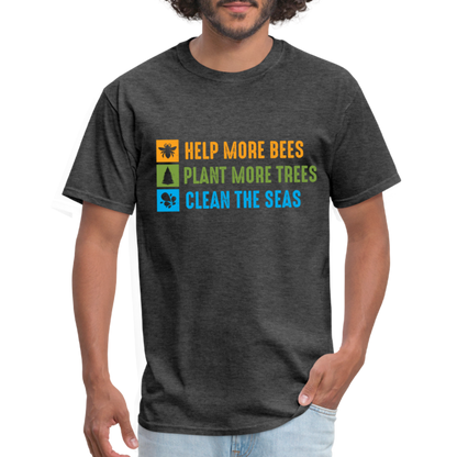 Help More Bees, Plant More Trees, Clean The Seas T-Shirt - heather black