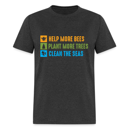 Help More Bees, Plant More Trees, Clean The Seas T-Shirt - heather black