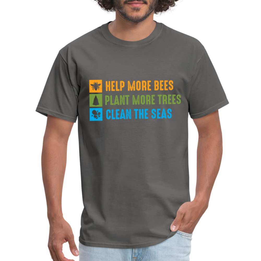 Help More Bees, Plant More Trees, Clean The Seas T-Shirt - charcoal