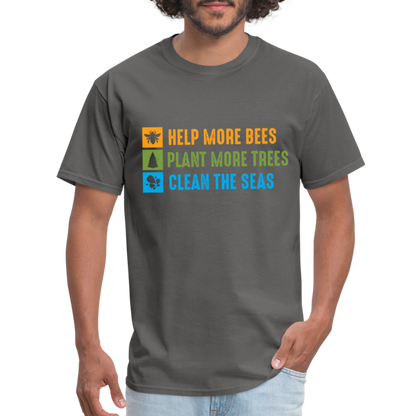 Help More Bees, Plant More Trees, Clean The Seas T-Shirt - charcoal