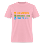 Help More Bees, Plant More Trees, Clean The Seas T-Shirt - pink