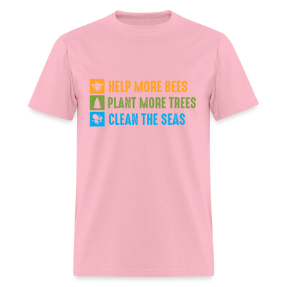 Help More Bees, Plant More Trees, Clean The Seas T-Shirt - pink