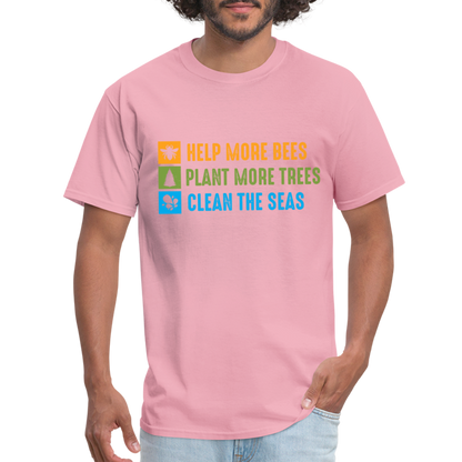 Help More Bees, Plant More Trees, Clean The Seas T-Shirt - pink