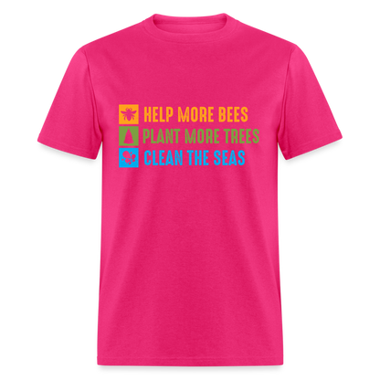 Help More Bees, Plant More Trees, Clean The Seas T-Shirt - fuchsia