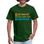 Help More Bees, Plant More Trees, Clean The Seas T-Shirt - forest green