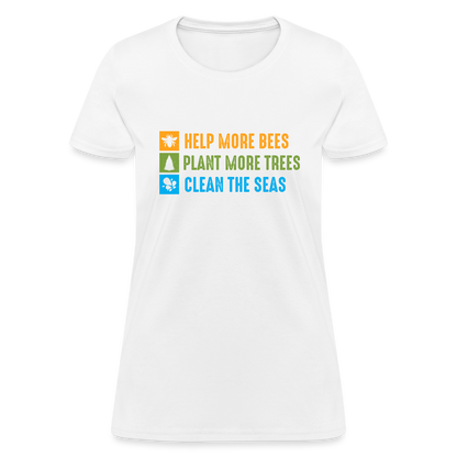 Help More Bees, Plant More Trees, Clean The Seas Women's T-Shirt - white