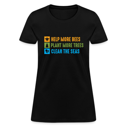 Help More Bees, Plant More Trees, Clean The Seas Women's T-Shirt - black