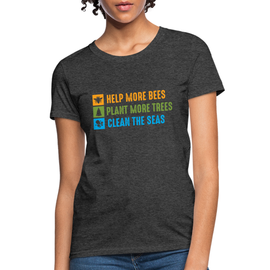 Help More Bees, Plant More Trees, Clean The Seas Women's T-Shirt - heather black