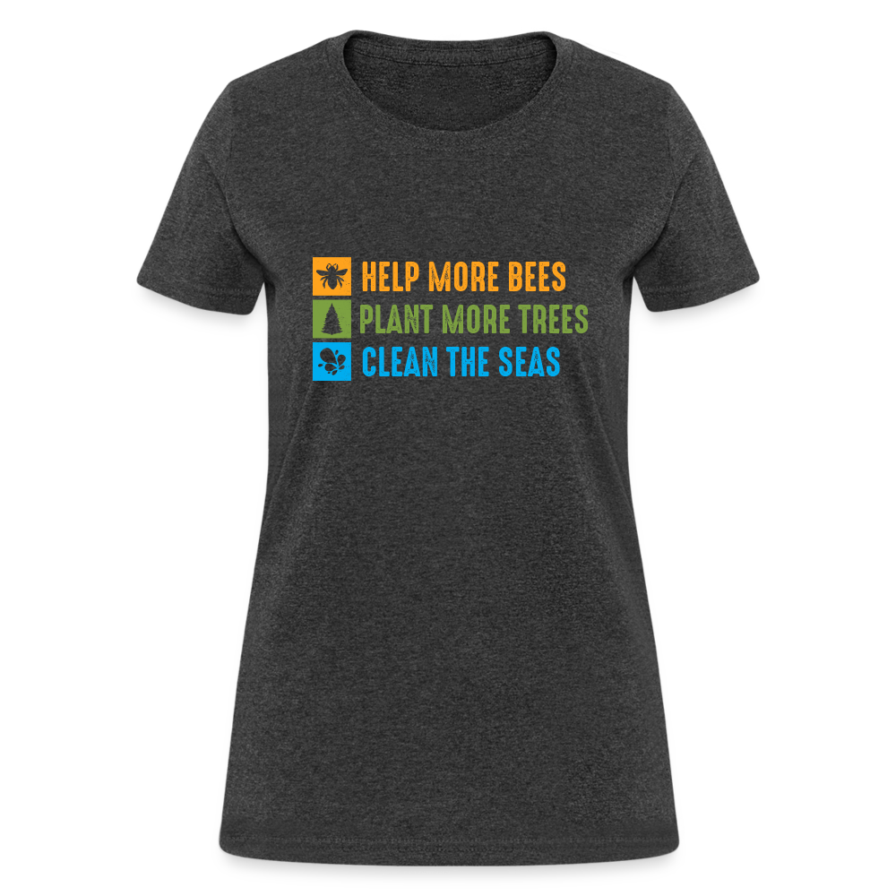 Help More Bees, Plant More Trees, Clean The Seas Women's T-Shirt - heather black