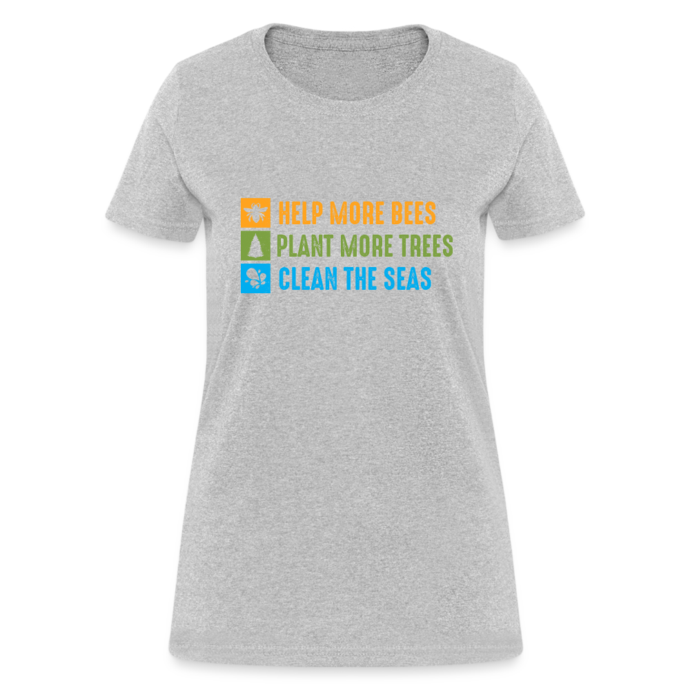 Help More Bees, Plant More Trees, Clean The Seas Women's T-Shirt - heather gray