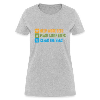 Help More Bees, Plant More Trees, Clean The Seas Women's T-Shirt - heather gray