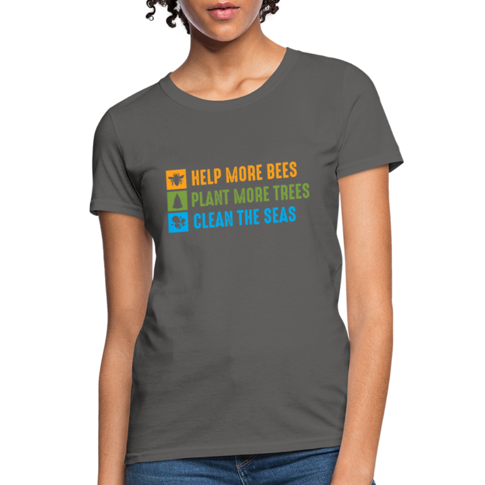 Help More Bees, Plant More Trees, Clean The Seas Women's T-Shirt - charcoal