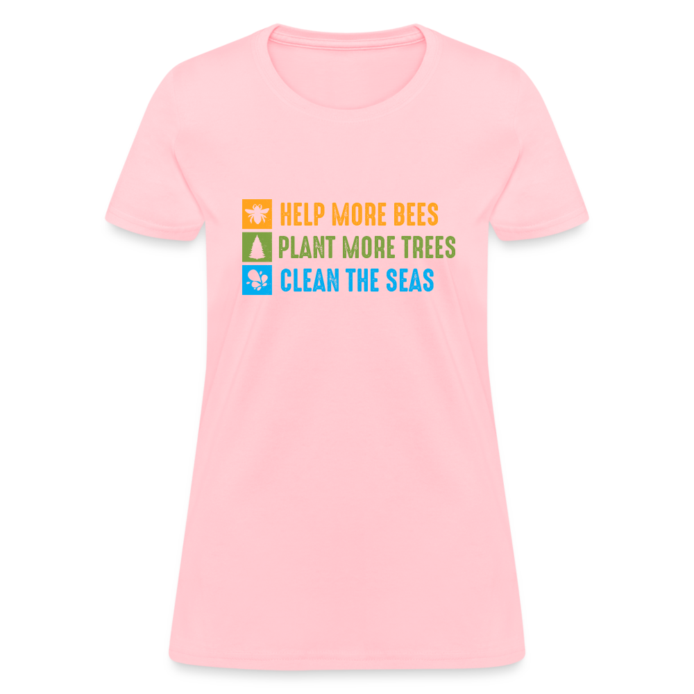 Help More Bees, Plant More Trees, Clean The Seas Women's T-Shirt - pink