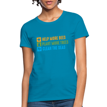 Help More Bees, Plant More Trees, Clean The Seas Women's T-Shirt - turquoise