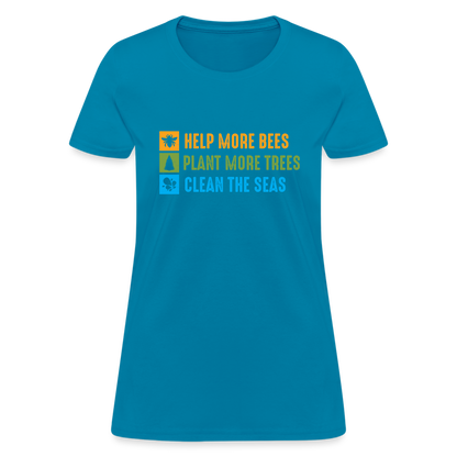 Help More Bees, Plant More Trees, Clean The Seas Women's T-Shirt - turquoise