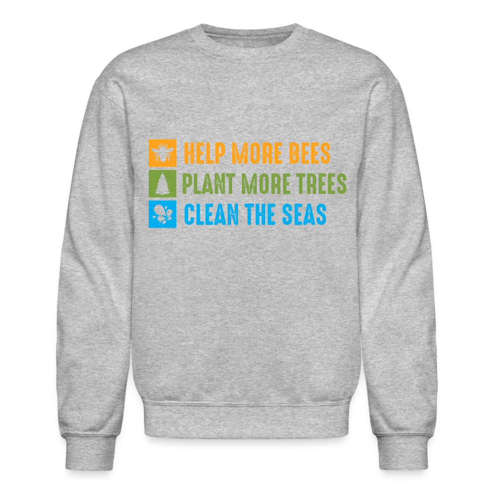 Help More Bees, Plant More Trees, Clean The Seas Sweatshirt Color: heather gray