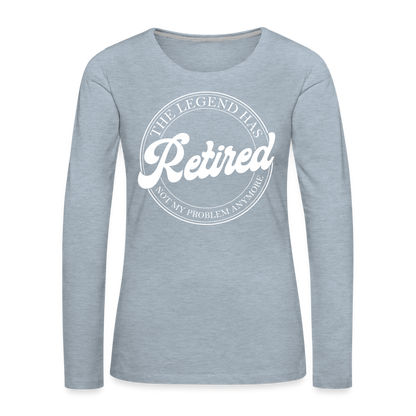 The Legend Has Retired Women's Premium Long Sleeve T-Shirt - heather ice blue