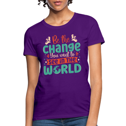 Be The Change You Want To See In The World Women's T-Shirt - purple