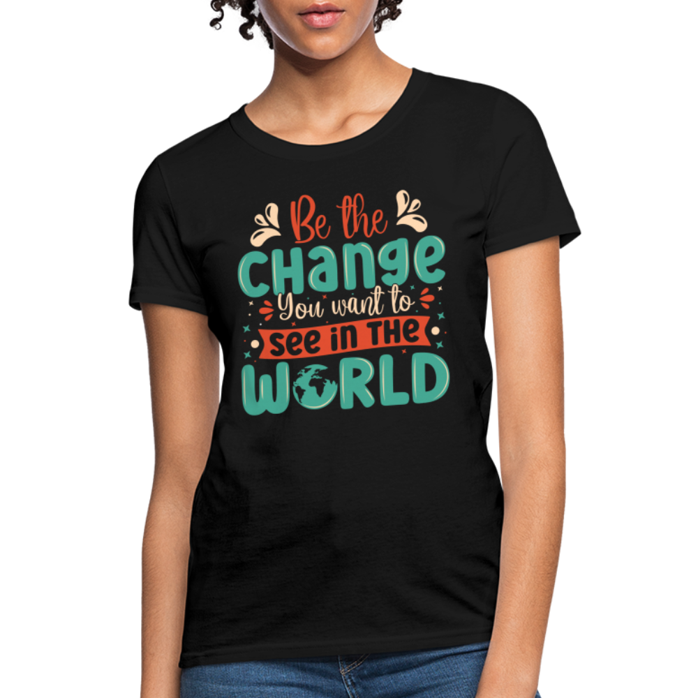 Be The Change You Want To See In The World Women's T-Shirt - black