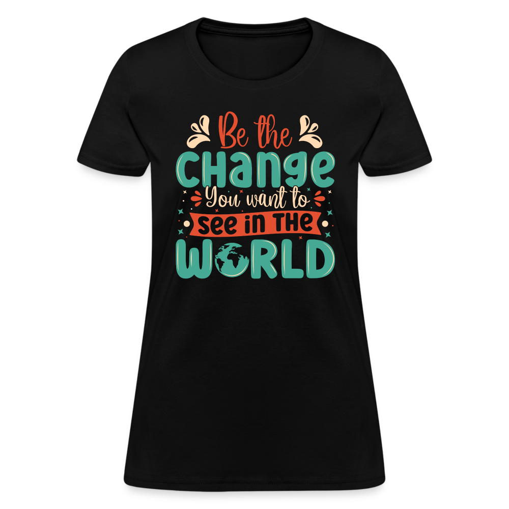 Be The Change You Want To See In The World Women's T-Shirt - black