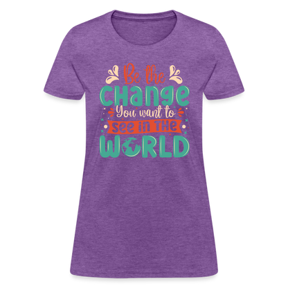 Be The Change You Want To See In The World Women's T-Shirt - purple heather