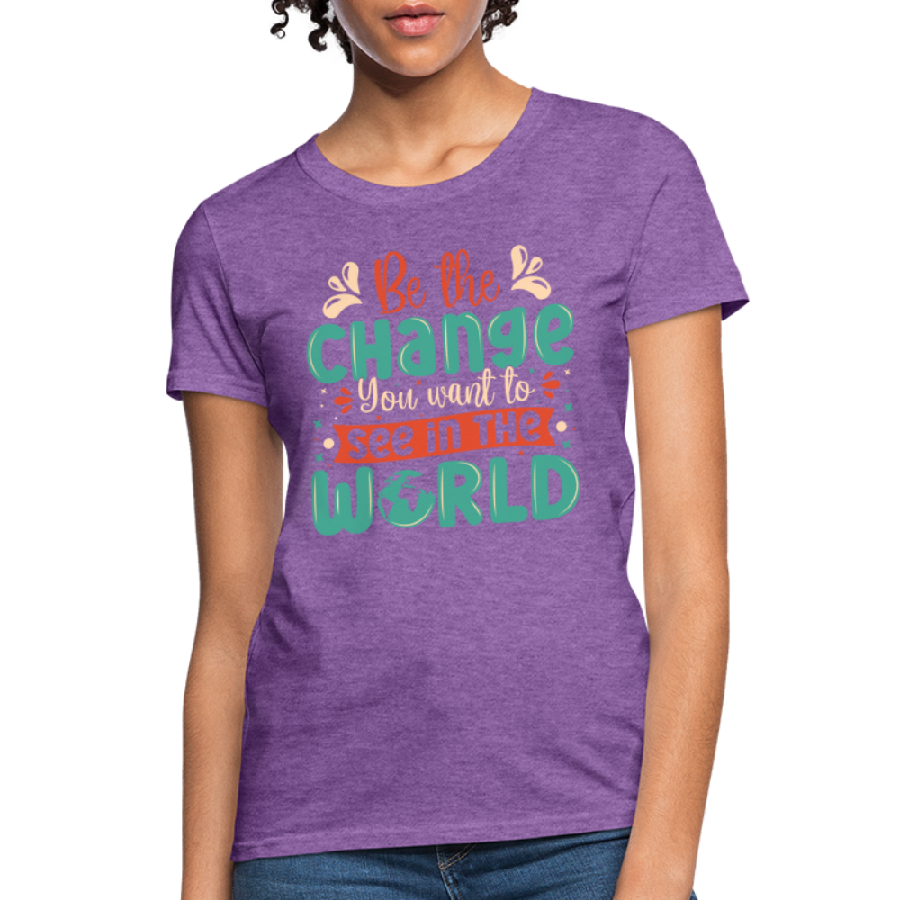 Be The Change You Want To See In The World Women's T-Shirt - purple heather