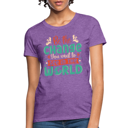 Be The Change You Want To See In The World Women's T-Shirt - purple heather