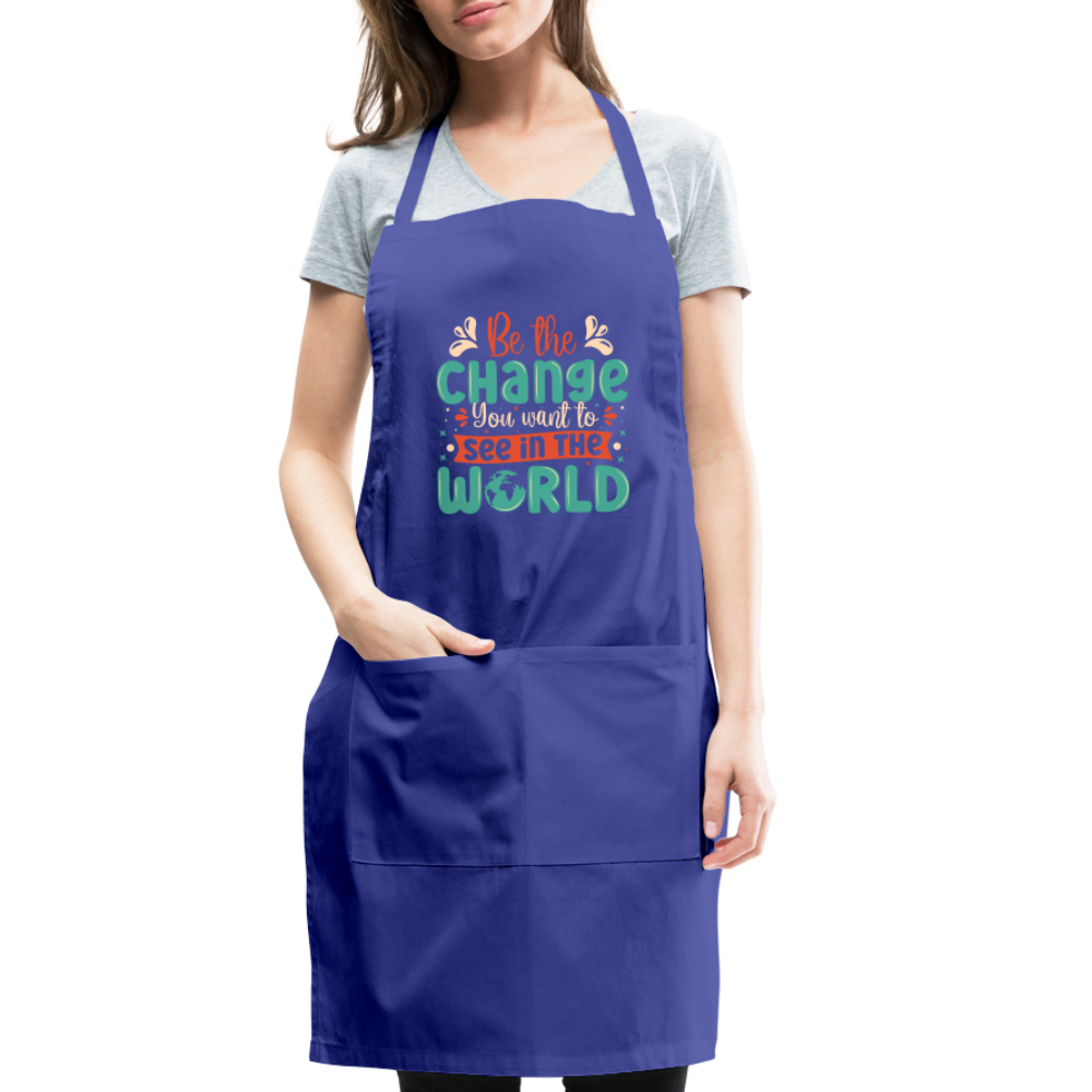 Be The Change You Want To See In The World Adjustable Apron - royal blue