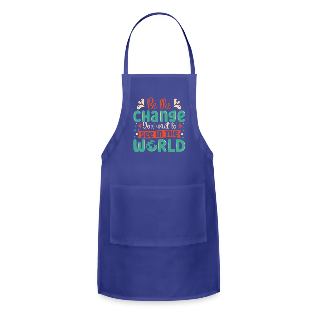 Be The Change You Want To See In The World Adjustable Apron - royal blue