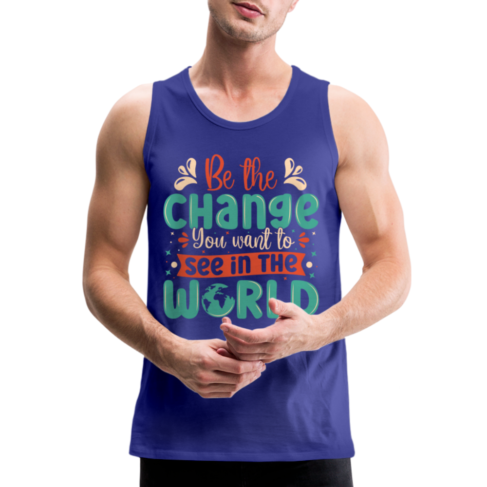 Be The Change You Want To See In The World Men’s Premium Tank Top - royal blue