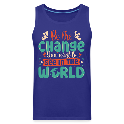 Be The Change You Want To See In The World Men’s Premium Tank Top - royal blue