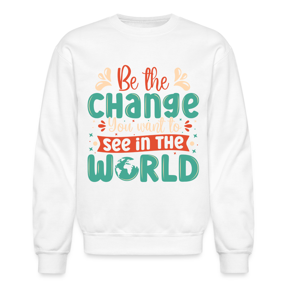 Be The Change You Want To See In The World Sweatshirt - white