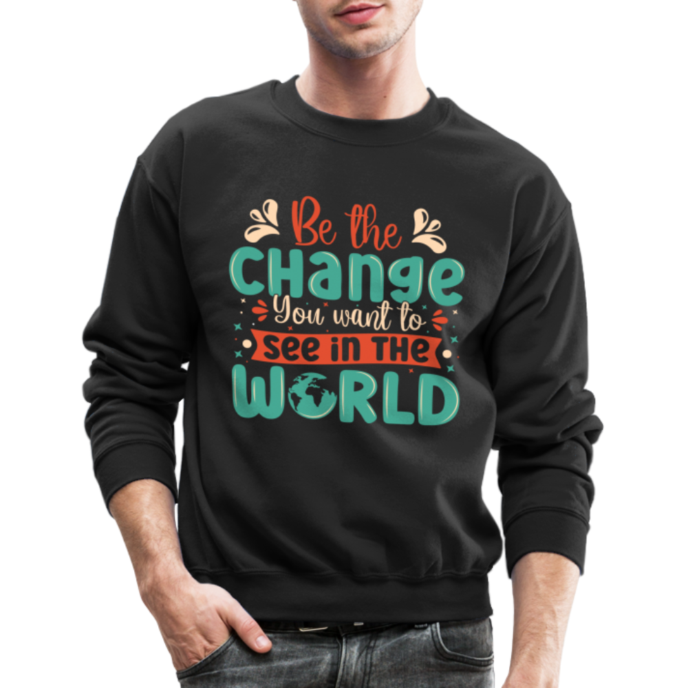 Be The Change You Want To See In The World Sweatshirt - black
