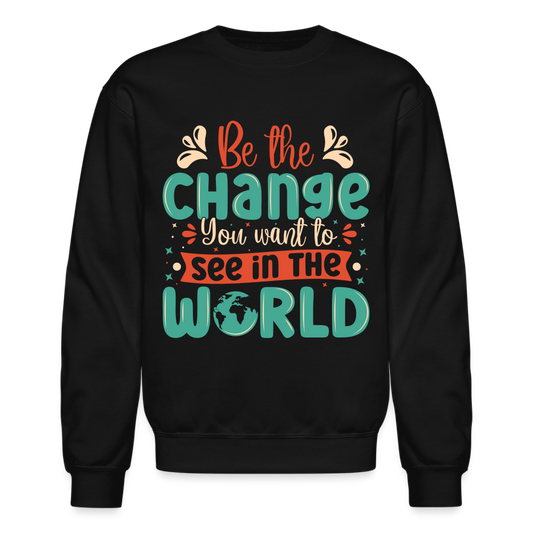 Be The Change You Want To See In The World Sweatshirt - black