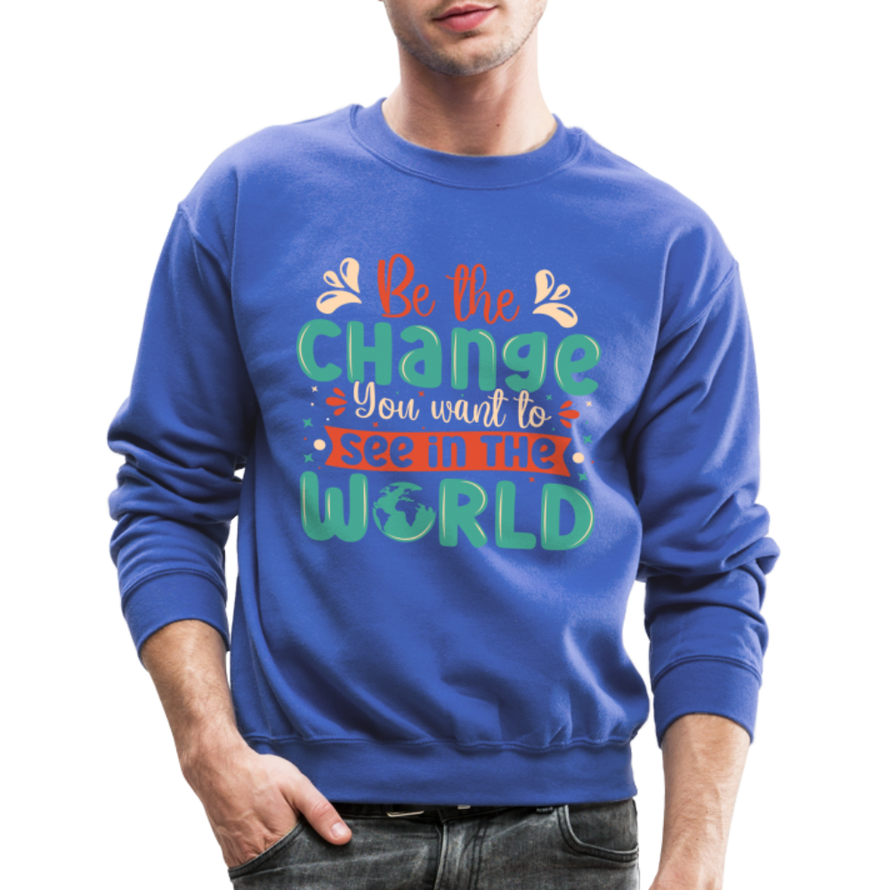 Be The Change You Want To See In The World Sweatshirt - royal blue