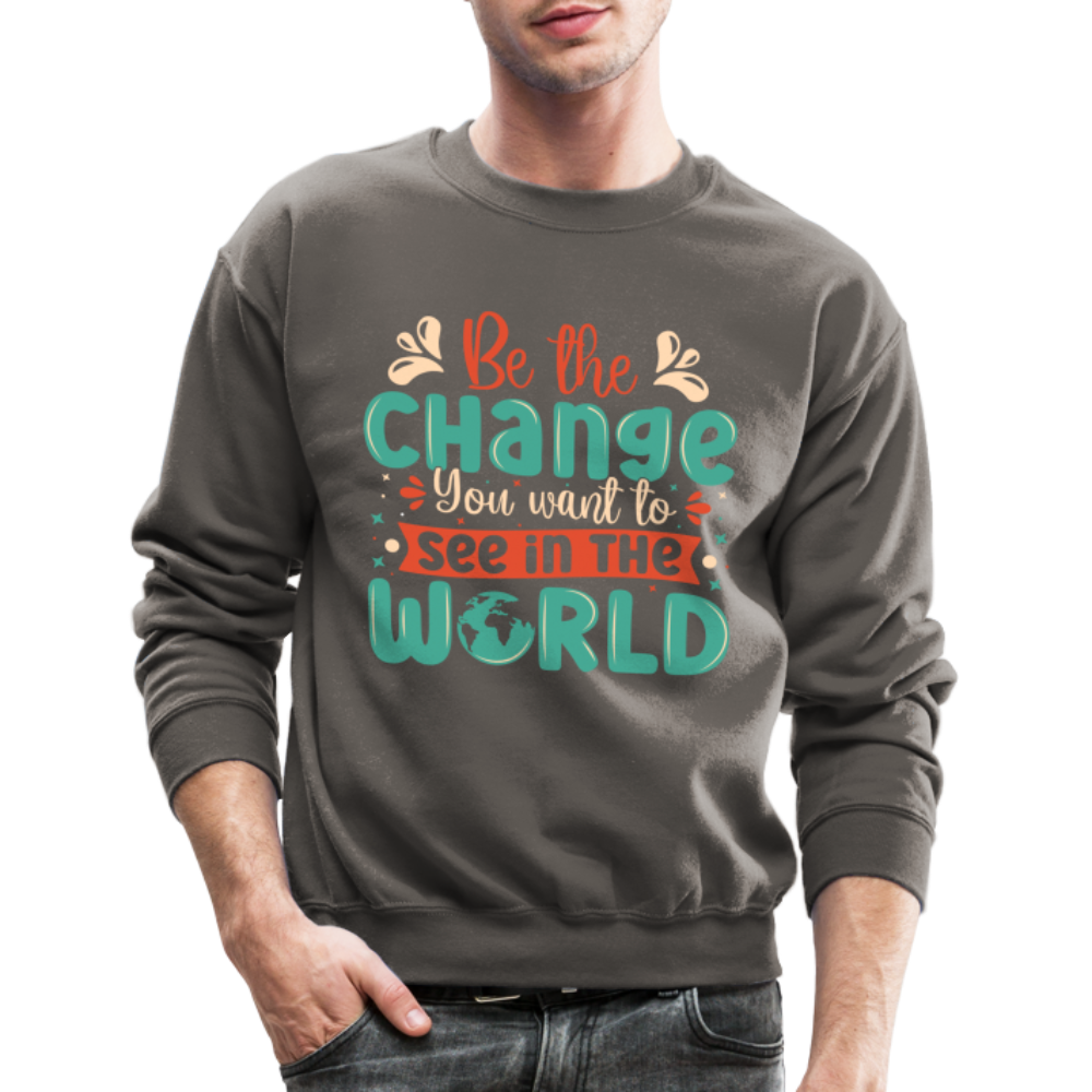 Be The Change You Want To See In The World Sweatshirt - asphalt gray