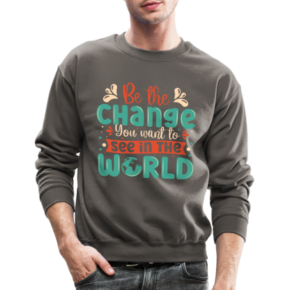 Be The Change You Want To See In The World Sweatshirt - asphalt gray