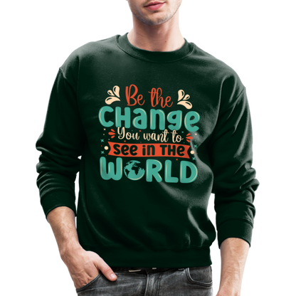 Be The Change You Want To See In The World Sweatshirt - forest green