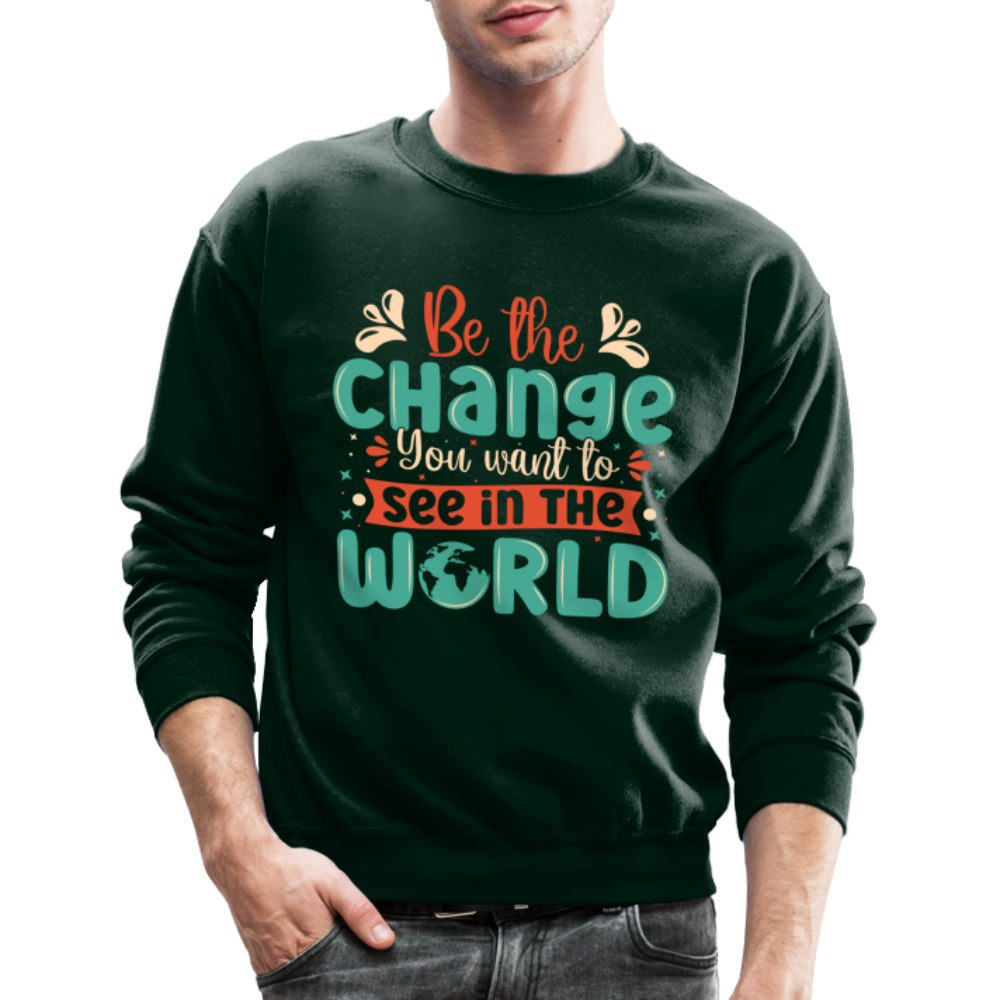 Be The Change You Want To See In The World Sweatshirt - forest green