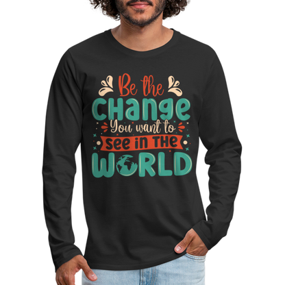 Be The Change You Want To See In The World Men's Premium Long Sleeve T-Shirt - black