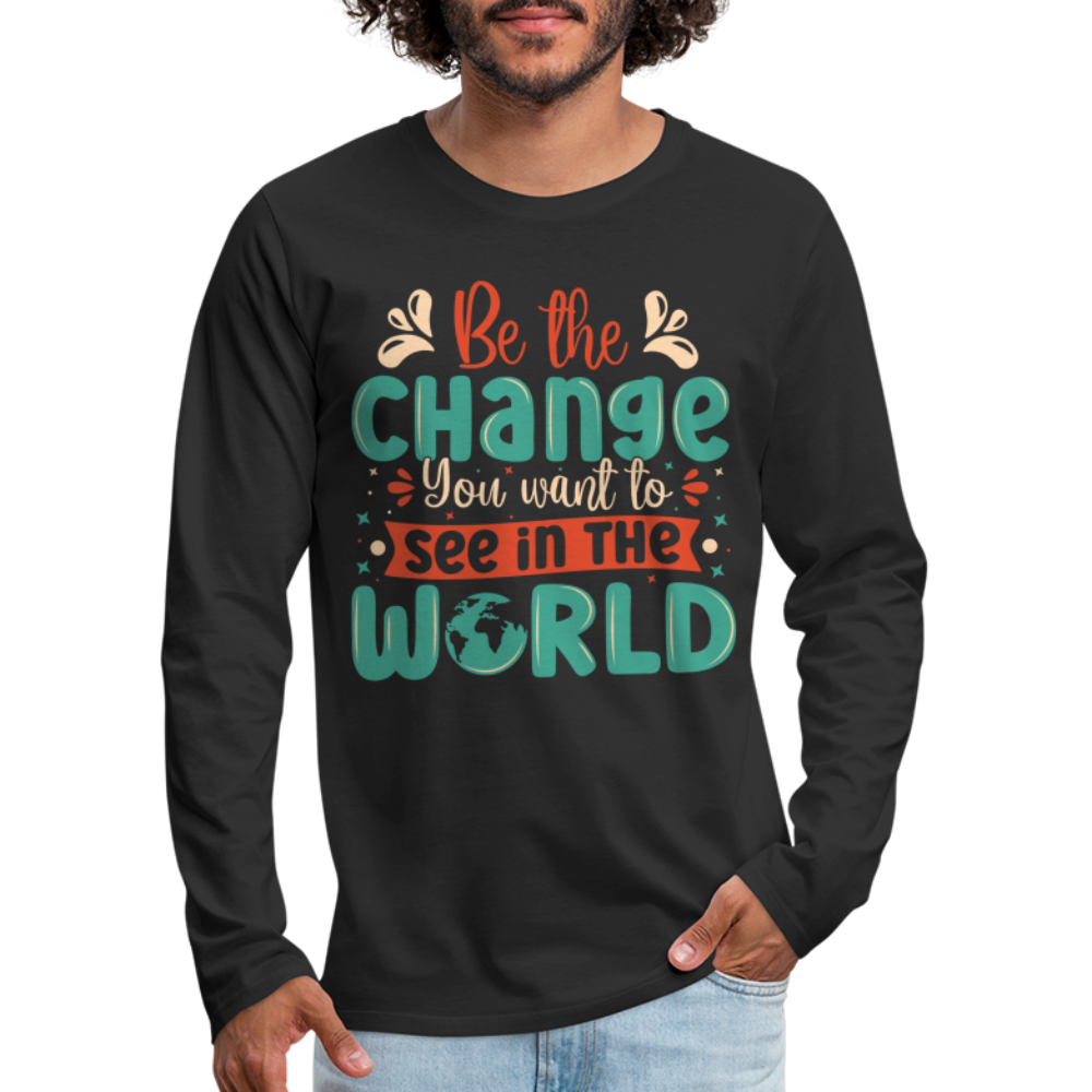 Be The Change You Want To See In The World Men's Premium Long Sleeve T-Shirt - black