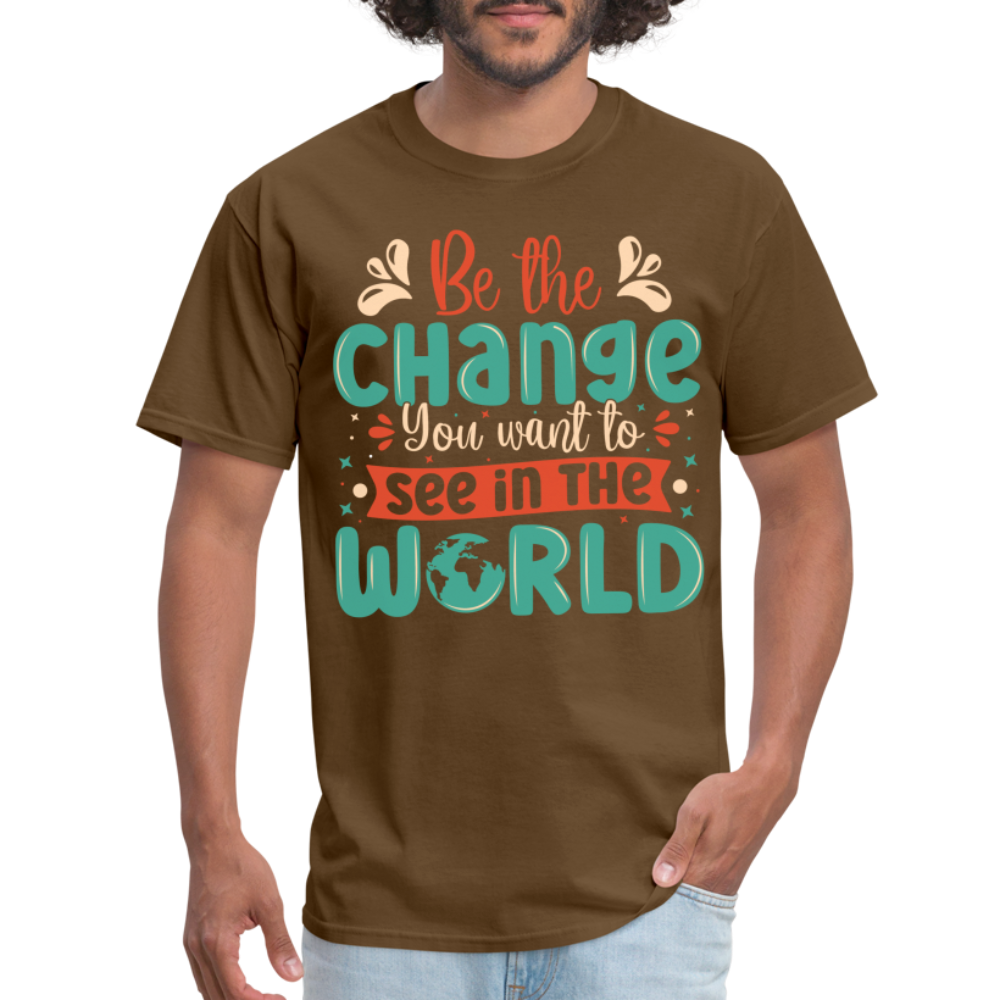 Be The Change You Want To See In The World T-Shirt - brown