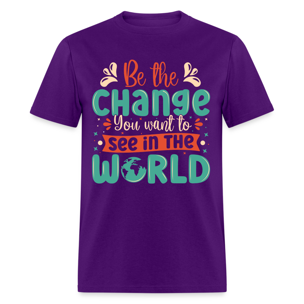 Be The Change You Want To See In The World T-Shirt - purple