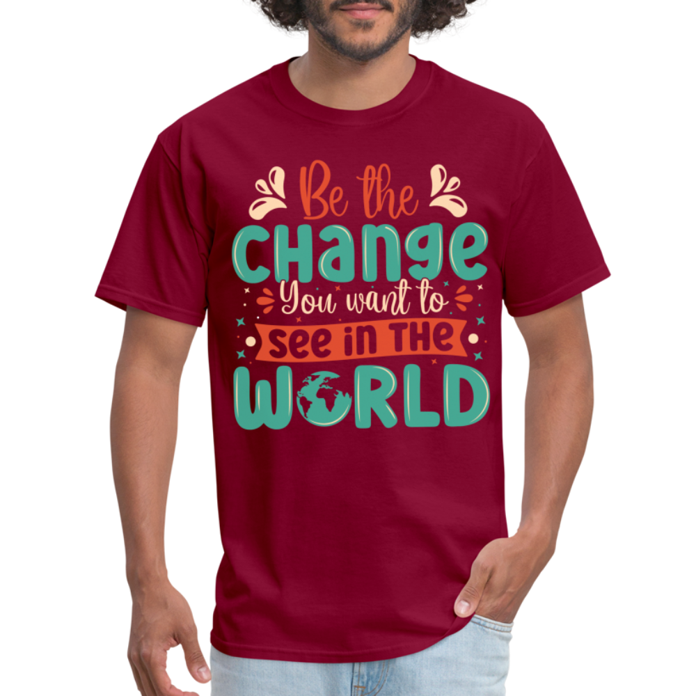 Be The Change You Want To See In The World T-Shirt - burgundy